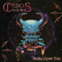 Chaos Feeds Life : ... Strike Upon You